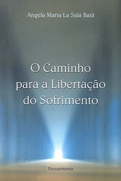 Livro O Caminho Para a Libertação do Sofrimento - Resumo, Resenha, PDF, etc.