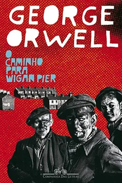 Livro O Caminho Para Wigan Pier - Resumo, Resenha, PDF, etc.