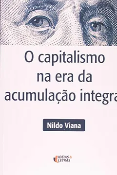 Livro O Capitalismo na Era da Acumulação Integral - Resumo, Resenha, PDF, etc.