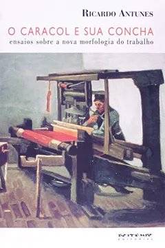 Capa do livro O Caracol E Sua Concha - Ensaios Sobre A Nova Morfologia Do Trabalho