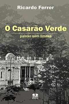 Livro O Casarão Verde. Paixão Sem Limites - Resumo, Resenha, PDF, etc.