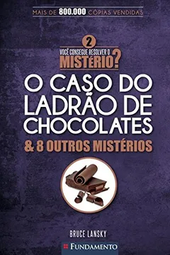 Capa do livro O Caso do Ladrão de Chocolates & 8 Outros Mistérios - Volume 2. Coleção Você Consegue Resolver o Mistério?