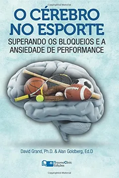 Livro O Cerebro No Esporte: Superando OS Bloqueios E a Ansiedade de Performance - Resumo, Resenha, PDF, etc.