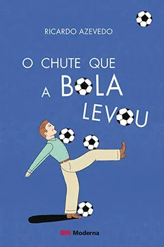 Livro O Chute que a Bola Levou - Resumo, Resenha, PDF, etc.