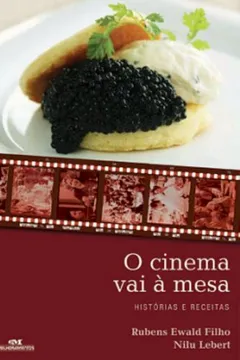 Capa do livro O Cinema Vai À Mesa. Histórias E Receitas