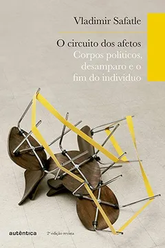 Livro O Circuito dos Afetos. Corpos Políticos, Desamparo e o Fim do Indivíduo - Resumo, Resenha, PDF, etc.