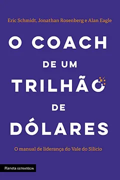 Livro O coach de um trilhão de dólares: O manual de liderança do Vale do Silício - Resumo, Resenha, PDF, etc.
