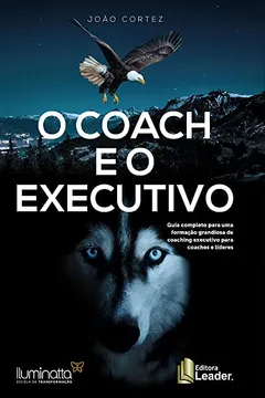 Livro O Coach e o Executivo. Guia Completo Para Uma Formação Grandiosa de Coaching Executivos Para Coaches e Líderes - Resumo, Resenha, PDF, etc.