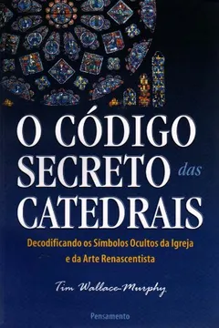 Livro O Código Secreto das Catedrais - Resumo, Resenha, PDF, etc.