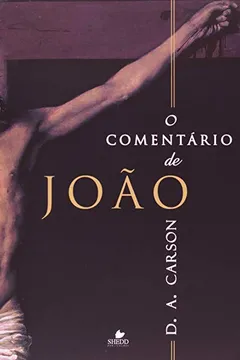 Livro O Comentário de João. Lançamento Shedd! - Resumo, Resenha, PDF, etc.