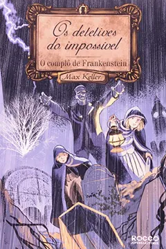 Livro O Complô de Frankenstein. Detetives do Impossível - Resumo, Resenha, PDF, etc.