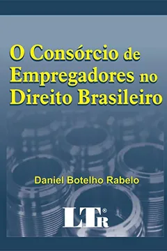 Livro O Consórcio de Empregadores no Direito Brasileiro - Resumo, Resenha, PDF, etc.