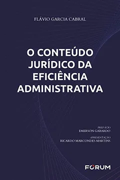 Livro O CONTEÚDO JURÍDICO DA EFICIÊNCIA ADMINISTRATIVA - Resumo, Resenha, PDF, etc.
