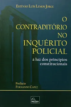 Livro O Contraditório no Inquérito Policial à Luz dos Princípios Constitucionais - Resumo, Resenha, PDF, etc.