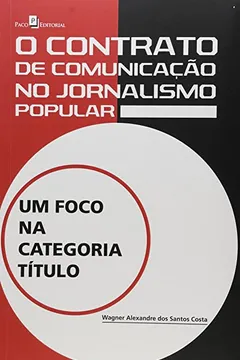 Livro O Contrato de Comunicação no Jornalismo Popular. Um Foco na Categoria Título - Resumo, Resenha, PDF, etc.