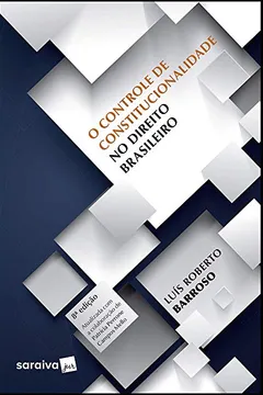 Livro O Controle De Constitucionalidade No Direito Brasileiro: Exposição Sistemática Da Doutrina E Análise Crítica Da Jurisprudência - Resumo, Resenha, PDF, etc.