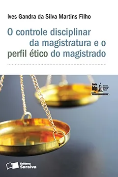 Capa do livro O Controle Disciplinar da Magistratura e o Perfil Ético do Magistrado - Série IDP. Linha Administração e Políticas Públicas