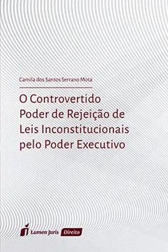 Livro O Controvertido Poder de Rejeição de Leis Inconstitucionais Pelo Poder Executivo - Resumo, Resenha, PDF, etc.