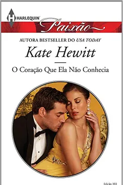 Livro O Coração que Ela não Conhecia - Coleção Harlequin Paixão. Número 393 - Resumo, Resenha, PDF, etc.