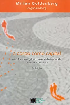 Livro O Corpo Como Capital. Estudos Sobre Gênero, Sexualidade e Moda na Cultura Brasileira - Resumo, Resenha, PDF, etc.