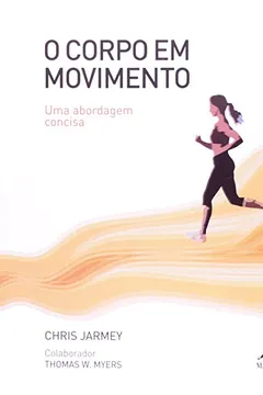 Livro O Corpo em Movimento - Resumo, Resenha, PDF, etc.
