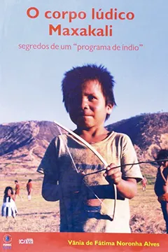 Capa do livro O Corpo Ludico Maxakali. Segredos De Um "Programa De Indio"