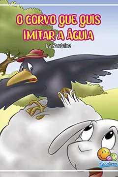 Livro O Corvo que Quis Imitar a Águia. Miniclássicos Todolivro - Resumo, Resenha, PDF, etc.