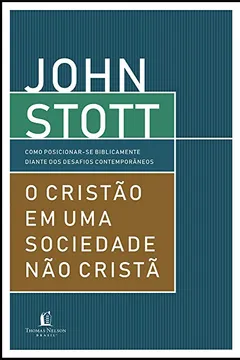 Livro O cristão em uma sociedade não cristã: Como posicionar-se biblicamente diante dos desafios contemporâneos - Resumo, Resenha, PDF, etc.