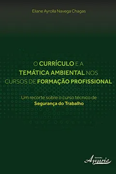 Livro O Currículo e a Temática Ambiental nos Cursos de Formação Profissional. Um Recorte Sobre o Curso Técnico de Segurança do Trabalho - Resumo, Resenha, PDF, etc.