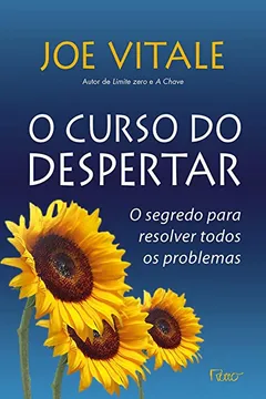 Livro O Curso Do Despertar. O Segredo Para Resolver Todos Os Problemas - Resumo, Resenha, PDF, etc.