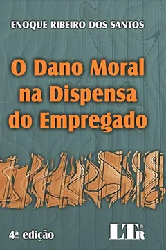 Livro O Dano Moral na Dispensa do Empregado - Resumo, Resenha, PDF, etc.