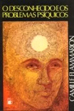 Livro O Desconhecido E Os Problemas Psíquicos - Resumo, Resenha, PDF, etc.