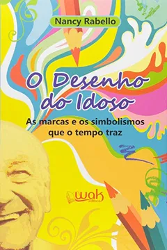 Livro O Desenho do Idoso. As Marcas e os Simbolismos que o Tempo Traz - Resumo, Resenha, PDF, etc.