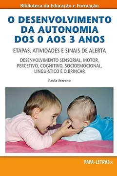 Livro O Desenvolvimento da Autonomia dos 0 aos 3 Anos. Etapas, Atividades e Sinais de Alerta - Resumo, Resenha, PDF, etc.