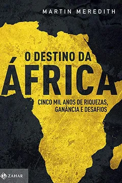 Livro O Destino da África. Cinco Mil Anos de Riquezas, Ganância e Desafios - Resumo, Resenha, PDF, etc.