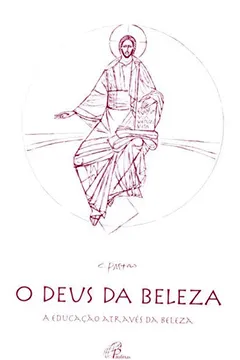 Livro O Deus Da Beleza. A Educação Através Da Beleza - Resumo, Resenha, PDF, etc.