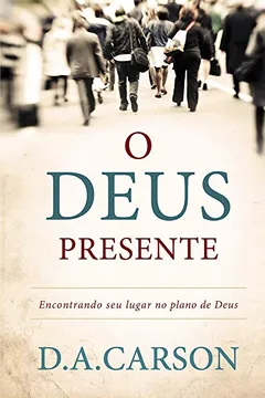 Livro O Deus Presente. Encontrando Seu Lugar na História de Deus - Resumo, Resenha, PDF, etc.