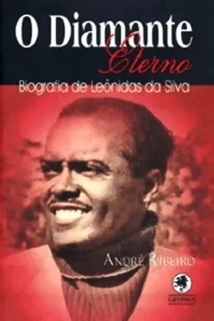 Livro O Diamante Eterno. Biografia De Leonidas Da Silva - Resumo, Resenha, PDF, etc.