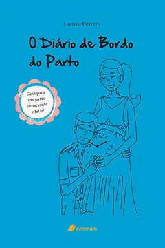 Capa do livro O Diário de Bordo do Parto. Guia Prático Para Um Parto Consciente e Feliz - Volume 1
