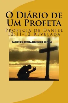 Capa do livro O Diario de Um Profeta: Profecia de Daniel 12:11-12 Revelada