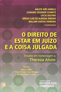 Livro O Direito de Estar em Juízo e a Coisa Julgada. Estudos em Homenagem a Thereza Alvim - Resumo, Resenha, PDF, etc.
