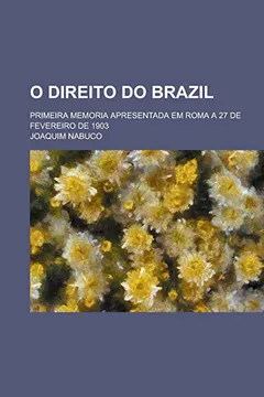 Livro O Direito Do Brazil; Primeira Memoria Apresentada Em Roma a 27 de Fevereiro de 1903 - Resumo, Resenha, PDF, etc.