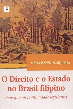 Capa do livro O Direito E O Estado Do Brasil Filipino