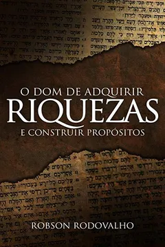 Livro O Dom de adquirir riquezas: E construir propósitos - Resumo, Resenha, PDF, etc.