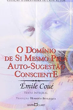 Livro O Dominio De Si Mesmo Pela Auto-Sugestao Consciente - Resumo, Resenha, PDF, etc.
