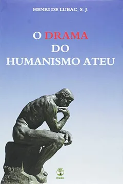 Livro O Drama do Humanismo Ateu - Resumo, Resenha, PDF, etc.