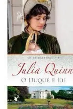 Livro O Duque e Eu. Os Bridgertons - Volume 1 - Resumo, Resenha, PDF, etc.