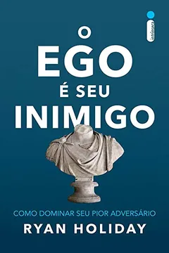 Livro O Ego É Seu Inimigo. Como Dominar Seu Pior Adversário - Resumo, Resenha, PDF, etc.