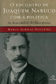 Capa do livro O Encontro de Joaquim Nabuco com a Política
