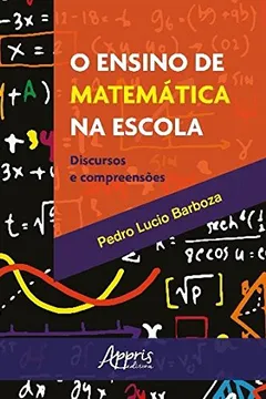 Livro O Ensino de Matemática na Escola. Discursos e Compreensões - Resumo, Resenha, PDF, etc.